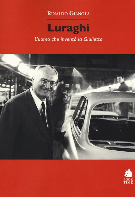 Luraghi. L'uomo che inventò la Giulietta - Rinaldo Gianola - copertina