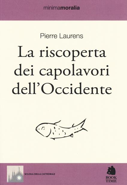 La riscoperta dei capolavori dell'Occidente - Pierre Laurens - copertina