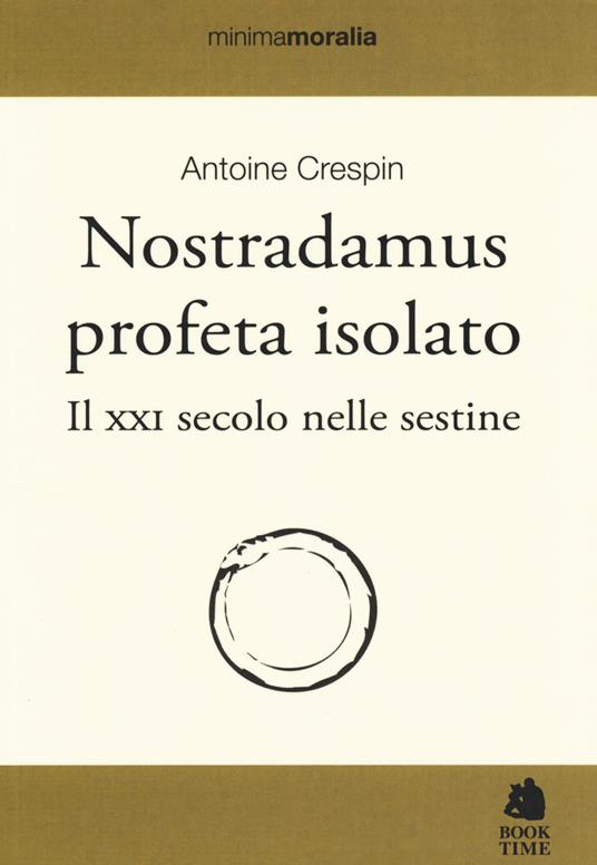 Nostradamus profeta isolato. Il XXI secolo nelle sestine - Antoine Crespin - 3