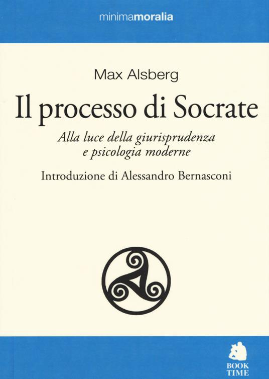 Il processo di Socrate. Alla luce della giurisprudenza e psicologie moderne - Max Alsberg - copertina