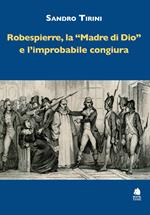 Robespierre, «la madre di Dio» e l'improbabile congiura