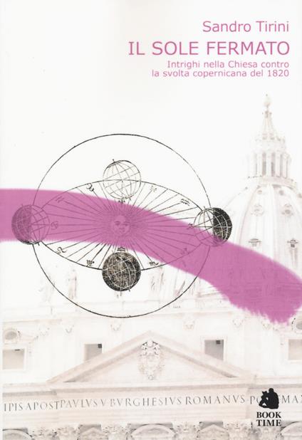 Il sole fermato. Intrighi della chiesa contro la svolta copernicana del 1820 - Sandro Tirini - copertina