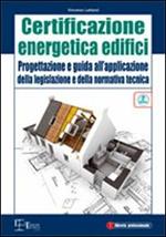 Certificazione energetica degli edifici. Progettazione e guida all'applicazione della legislazione e della normativa tecnica