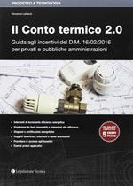 Il conto termico 2.0. Guida agli incentivi del D.M. 16/02/2016 per privati e pubbliche amministrazioni