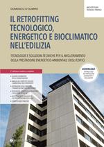 Il retrofitting tecnologico, energetico e bioclimatico nell'edilizia. Tecnologie e soluzioni tecniche per il miglioramento della prestazione energetico-ambientale degli edifici