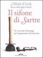 Il sifone di Sartre. Un manuale di bricolage per l'appassionato di letteratura