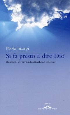 Si fa presto a dire Dio. Riflessioni sul multiculturalismo religioso - Paolo Scarpi - copertina