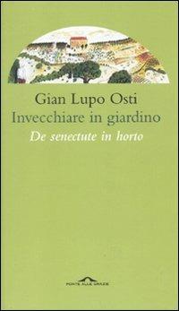 Invecchiare in giardino. De senectute in horto - Gian Lupo Osti - copertina