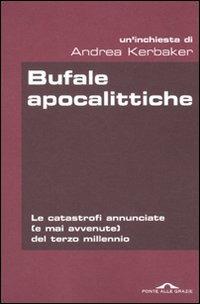 Bufale apocalittiche. Le catastrofi annunciate (e mai avvenute) del terzo millennio - Andrea Kerbaker - copertina