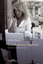 Confessione reporter. Quello che non ho mai scritto