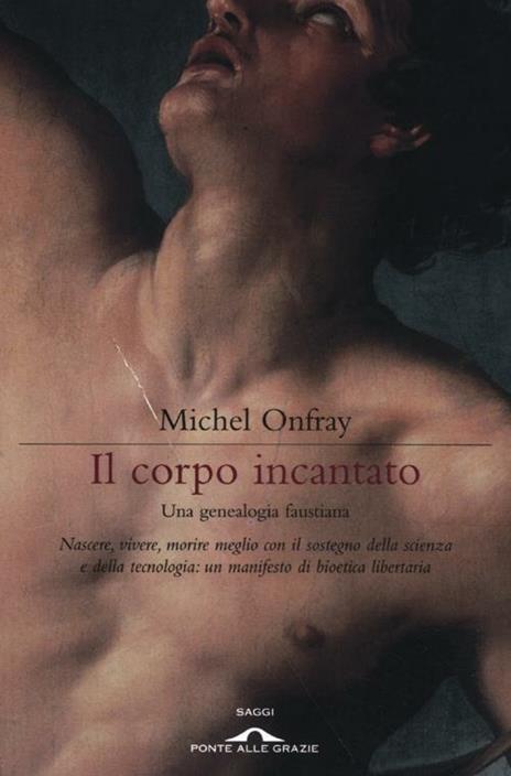 Il corpo incantato. Una genealogia faustiana - Michel Onfray - 4