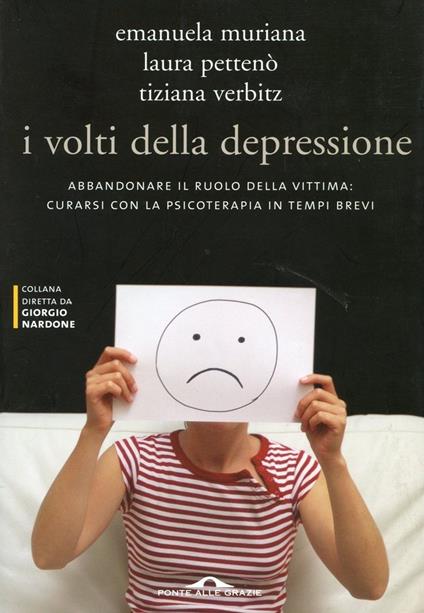 I volti della depressione. Abbandonare il ruolo della vittima: curarsi con la psicoterapia in tempi brevi - Emanuela Muriana,Laura Pettenò,Tiziana Verbitz - ebook