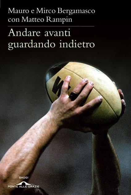 Andare avanti guardando indietro - Mauro Bergamasco,Mirco Bergamasco,Matteo Rampin,Gigi Vitale - ebook