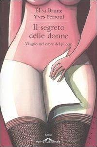 Il segreto delle donne. Viaggio nel cuore del piacere - Élisa Brune,Yves Ferroul - 4