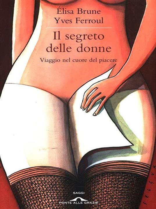 Il segreto delle donne. Viaggio nel cuore del piacere - Élisa Brune,Yves Ferroul - 2