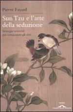 Sun Tzu e l'arte della seduzione. Strategie orientali per conquistare gli altri