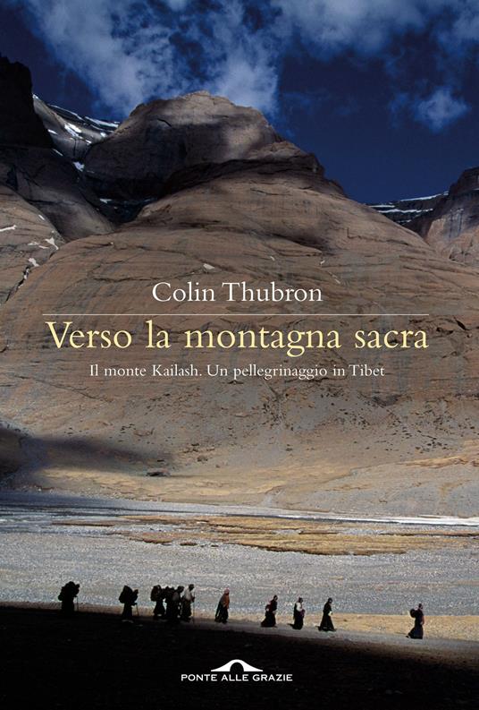 Verso la montagna sacra. Il monte Kailash. Un pellegrinaggio in Tibet - Colin Thubron - copertina