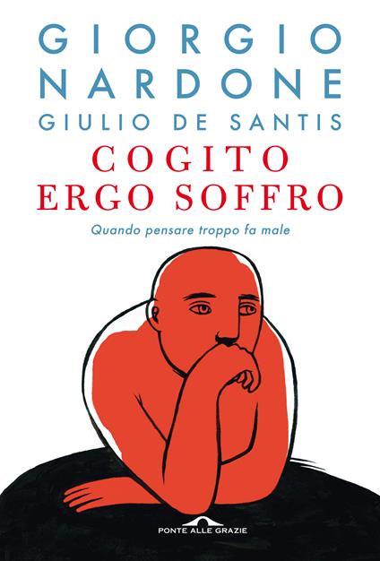 Cogito ergo soffro. Quando pensare troppo fa male - Giorgio Nardone,Giulio De Santis - copertina