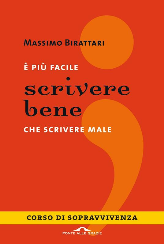 È più facile scrivere bene che scrivere male. Corso di sopravvivenza - Massimo Birattari - ebook