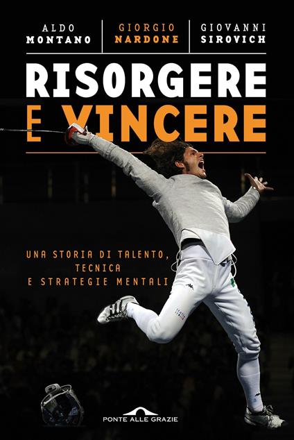 Risorgere e vincere. Una storia di talento, tecnica e strategie mentali - Aldo Montano,Giorgio Nardone,Giovanni Sirovich - ebook