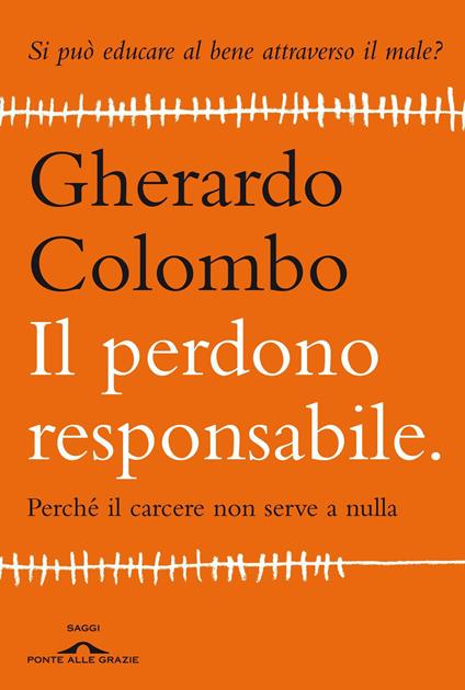 Il perdono responsabile. Perché il carcere non serve a nulla - Gherardo Colombo - copertina