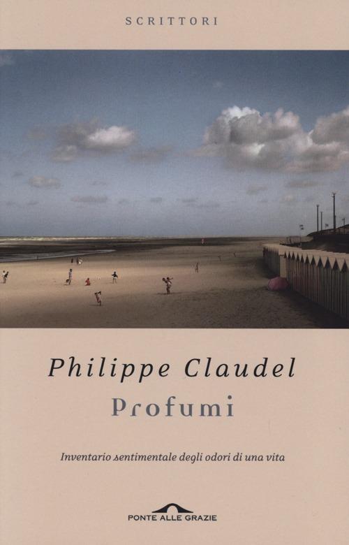 Profumi. Inventario sentimentale degli odori di una vita - Philippe Claudel - copertina