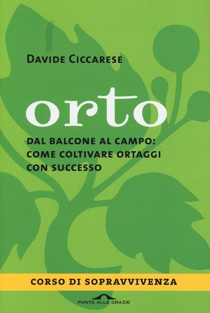 Orto. Dal balcone al campo: come coltivare ortaggi con successo - Davide Ciccarese - copertina