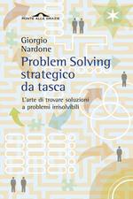 Problem solving strategico da tasca. L'arte di trovare soluzioni a problemi irrisolvibili