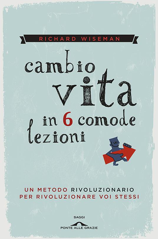 Cambio vita in 6 comode lezioni - Richard Wiseman,Roberta Zuppet - ebook