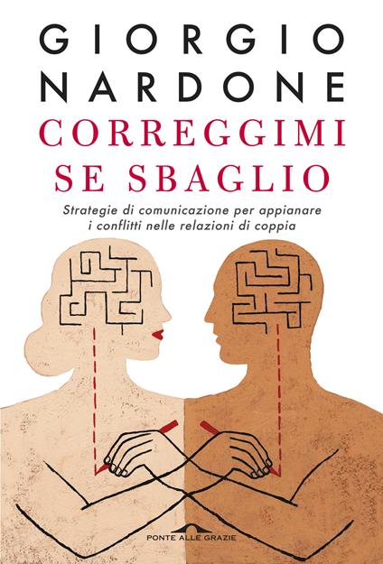 Correggimi se sbaglio. Strategie di comunicazione per appianare i conflitti nelle relazioni di coppia - Giorgio Nardone - copertina