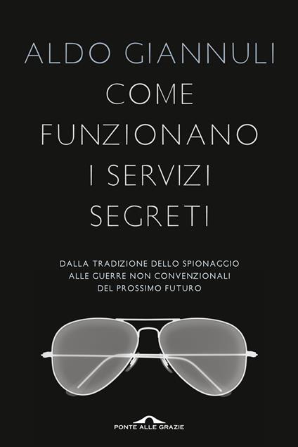 Come funzionano i servizi segreti. Dalla tradizione dello spionaggio alle guerre non convenzionali del prossimo futuro - Aldo Giannuli - ebook