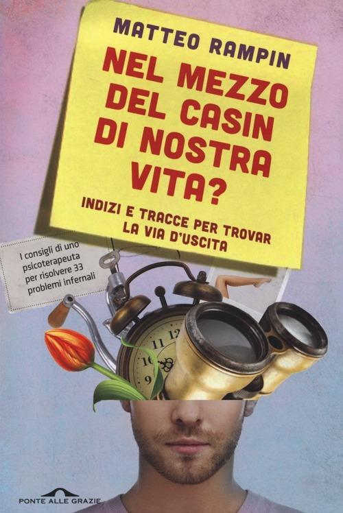 Nel mezzo del casin di nostra vita? Indizi e tracce per trovar la via d'uscita - Matteo Rampin - copertina