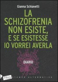 La schizofrenia non esiste, e se esistesse io vorrei averla. Diario - Gianna Schiavetti - 3