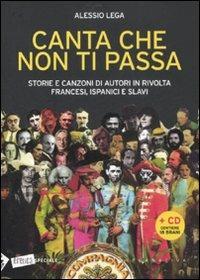 Canta che non ti passa. Storie e canzoni di autori in rivolta francesi, ispanici e slavi. Con CD Audio - Alessio Lega - 4