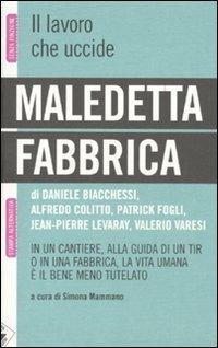 Maledetta fabbrica. In un cantiere, alla guida di un tir o in una fabbrica, la vita umana è il bene meno tutelato - copertina