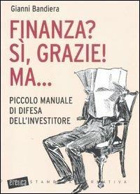 Finanza? Sì, grazie! Ma... Piccolo manuale di difesa dell'investitore - Gianni Bandiera - 6