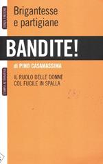 Bandite! Brigantesse e partigiane. Il ruolo delle donne col fucile in spalla