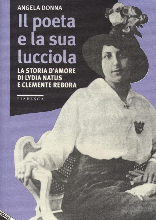 Il poeta e la sua lucciola. La storia d'amore di Lydia Natus e Clemente Rebora - Angela Donna - 6