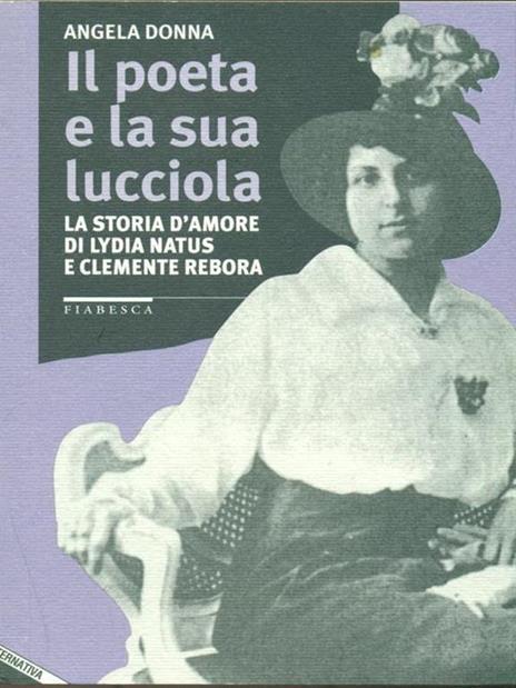 Il poeta e la sua lucciola. La storia d'amore di Lydia Natus e Clemente Rebora - Angela Donna - 2