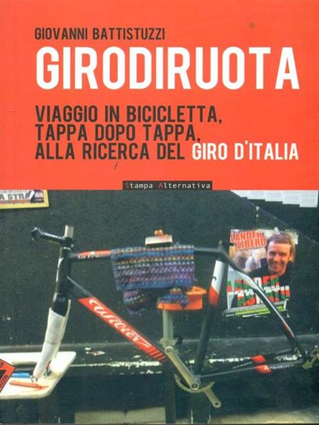 Girodiruota. Viaggio in bicicletta, tappa dopo tappa, alla ricerca del Giro d'italia - Giovanni Battistuzzi - 6