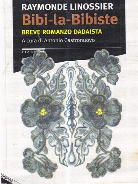 Bibi-la-Bibiste. Breve romanzo dadaista - Raymonde Linossier - 2