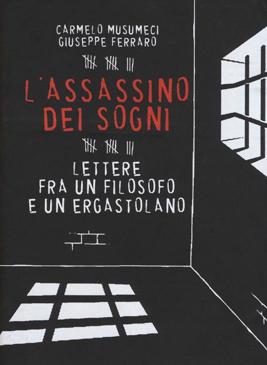 L' assassino dei sogni. Lettere fra un filosofo e un ergastolano - Carmelo Musumeci,Giuseppe Ferraro - copertina