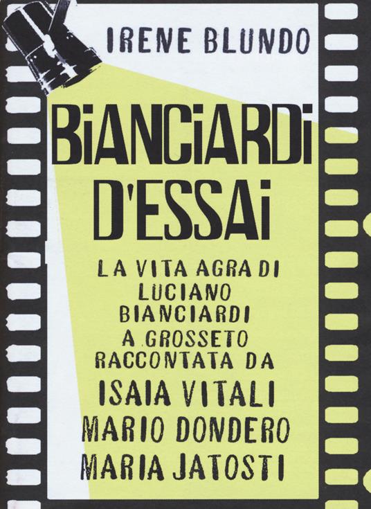 Bianciardi d'essai. La «vita agra» di Luciano Bianciardi a Grosseto raccontata da Isaia Vitali, Mario Dondero, Maria Jatosti - Irene Blundo - copertina