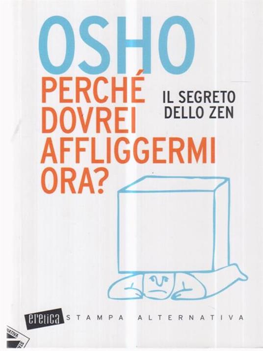 Perché dovrei affliggermi ora? Il segreto dello zen - Osho - 3