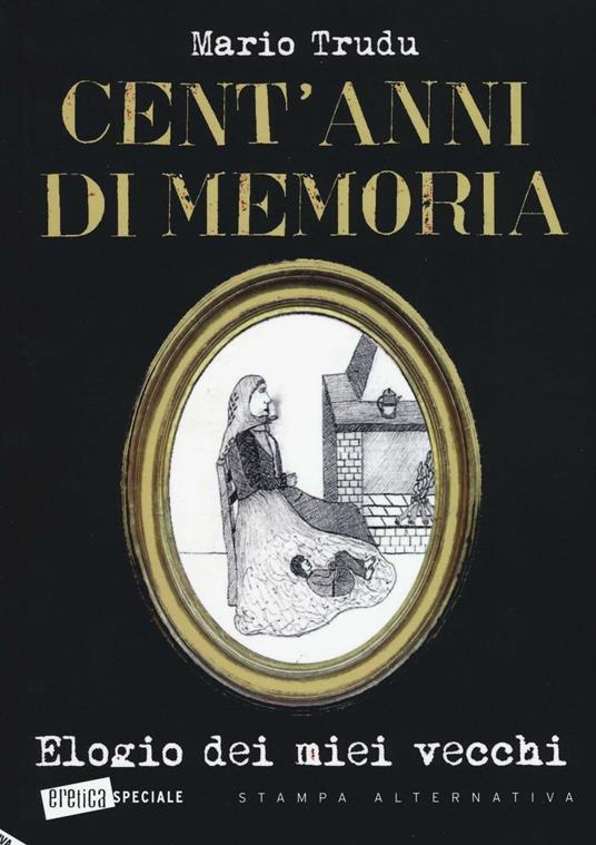 Cent'anni di memoria. Elogio dei miei vecchi - Mario Trudu - copertina