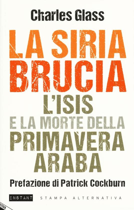 La Siria brucia. L'Isis e la morte della primavera araba - Charles Glass - copertina