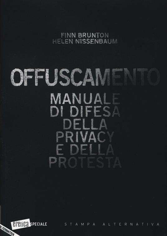 Offuscamento. Manuale di difesa della privacy e della protesta - Finn Brunton,Helen Nissenbaum - 3