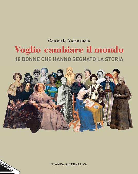 Voglio cambiare il mondo. 18 donne che hanno segnato la Storia - Consuelo Valenzuela - copertina