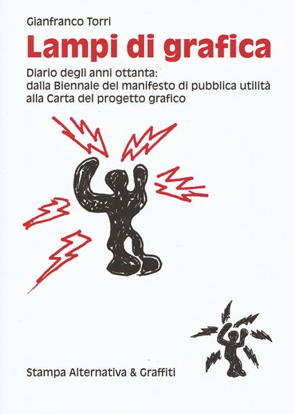 Lampi di grafica. Diari degli anni Ottanta: dalla Biennale del manifesto di pubblica utilità alla Carta del progetto grafico. Ediz. illustrata - Gianfranco Torri - copertina