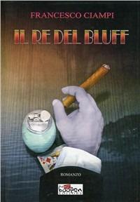 Il re del bluff - Francesco Ciampi - copertina